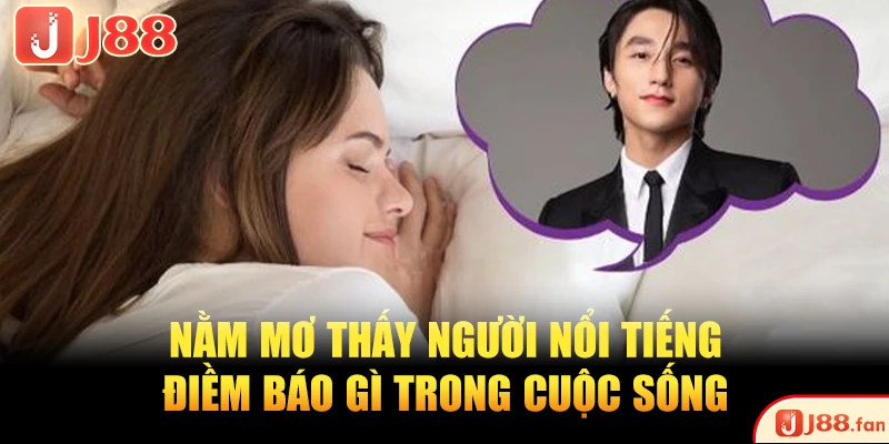 Nằm mơ thấy người nổi tiếng